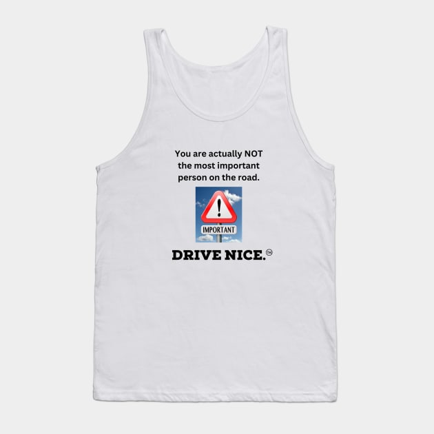 Drive nice, most important Tank Top by TraciJ